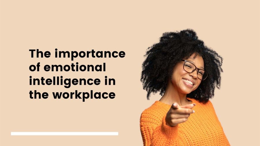 The Importance of Emotional Intelligence in the workplace